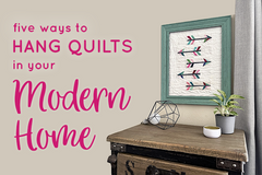 Five Ways to Hang Quilts in Your Modern Home