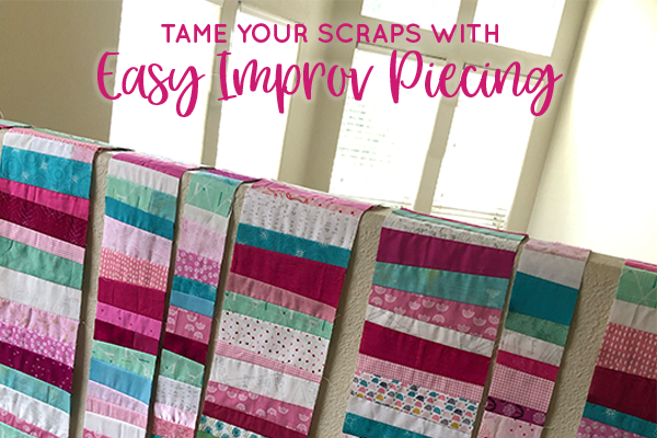 Tame Your Scraps with Easy Improv Piecing